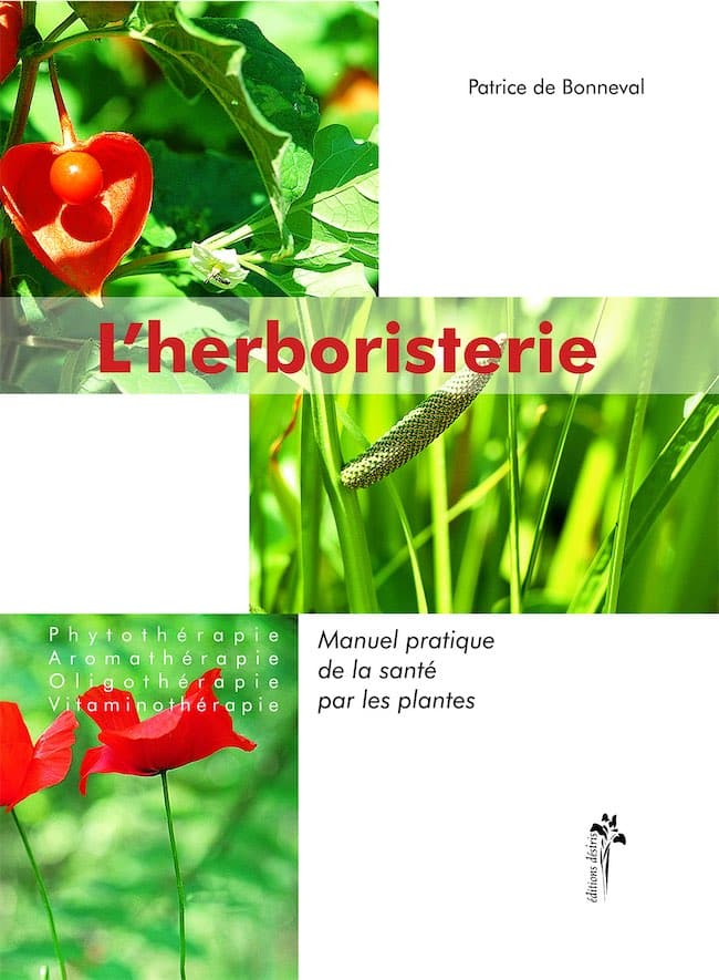 L&rsquo;herboristerie, Manuel pratique de la santé par les plantes, Phytothérapie, aromathérapie, oligothérapie, vitaminothérapie